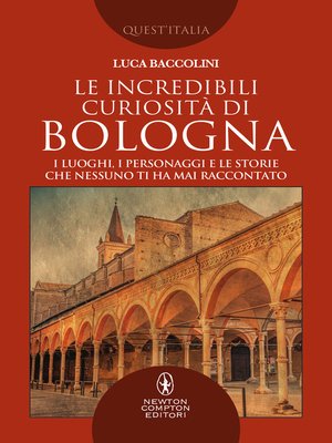 cover image of Le incredibili curiosità di Bologna